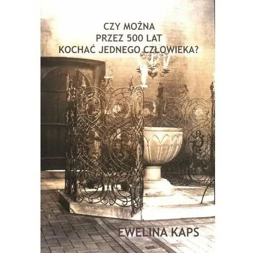 Czy można przez 500 lat kochać jednego człowieka?