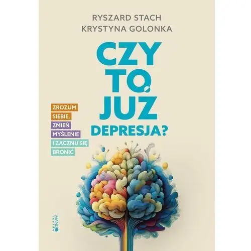 Czy to już depresja? Zrozum siebie, zmień myślenie i zacznij się bronić