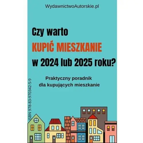 Czy warto kupić mieszkanie w 2024 lub 2025 roku?