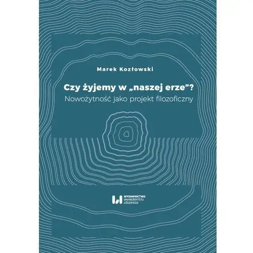 Czy żyjemy w "naszej erze"? Wydawnictwo uniwersytetu łódzkiego