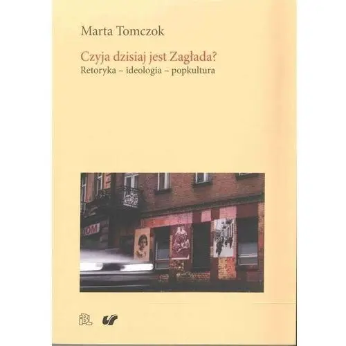 Czyja dzisiaj jest Zagłada? Retoryka - ideologia - bezpłatny odbiór zamówień w Krakowie (płatność gotówką lub kartą)