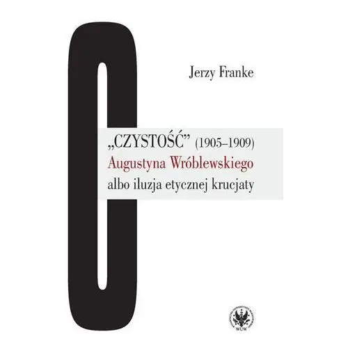 "Czystość" (1905-1909) Augustyna Wróblewskiego albo iluzja etycznej krucjaty, AZ#6620172CEB/DL-ebwm/pdf