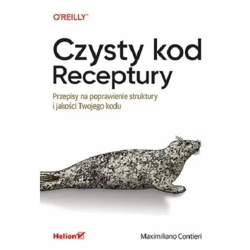 Czysty kod. Receptury. Przepisy na poprawienie struktury i jakości Twojego kodu