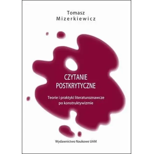 Czytanie postkrytyczne. Teorie i praktyki literaturoznawcze po konstruktywizmie