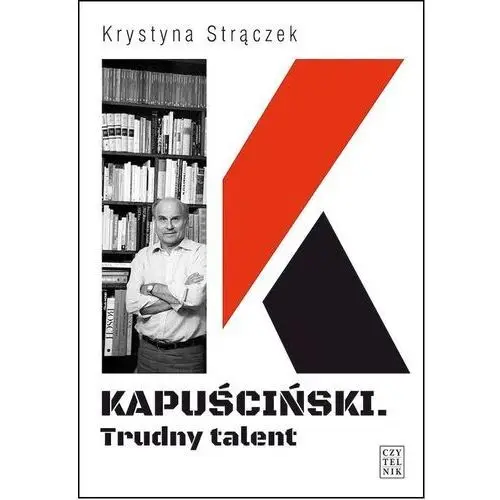 Kapuściński. trudny talent Czytelnik