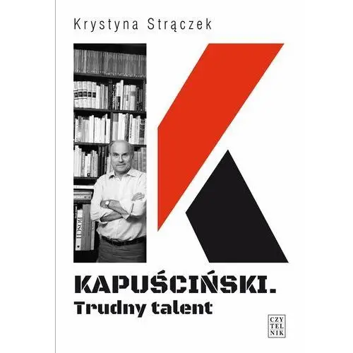 Kapuściński. trudny talent Czytelnik
