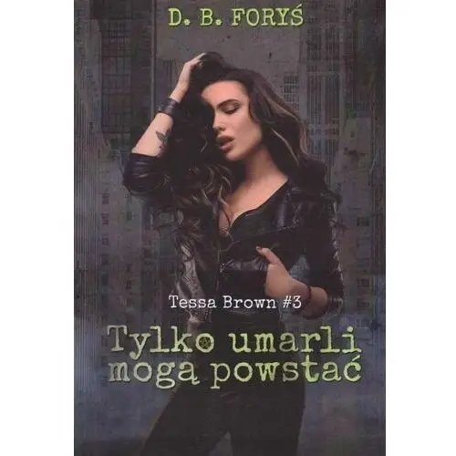 Tessa brown t.3 tylko umarli mogą powstać D. b. foryś