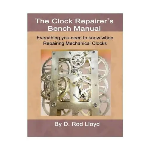 D. rod lloyd Clock repairers bench manual, everything you need to know when repairing mechanical clocks