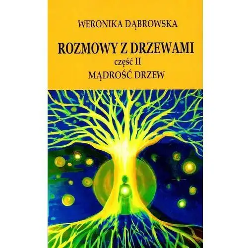 Dąbrowska weronika Rozmowy z drzewami cz. ii mądrość drzew