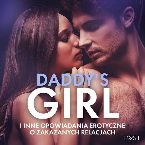 Daddy`s Girl i inne opowiadania erotyczne o zakazanych relacjach