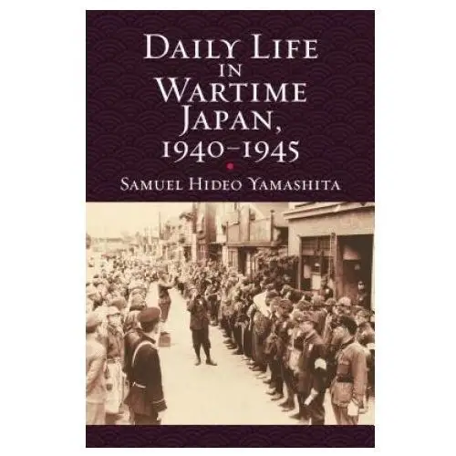 Daily life in wartime japan, 1940 - 1945 University press of kansas