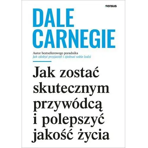 Jak zostać skutecznym przywódcą i polepszyć jakość życia Dale carnegie