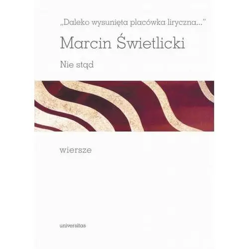 Daleko wysunięta placówka liryczna Nie stąd Wiersze