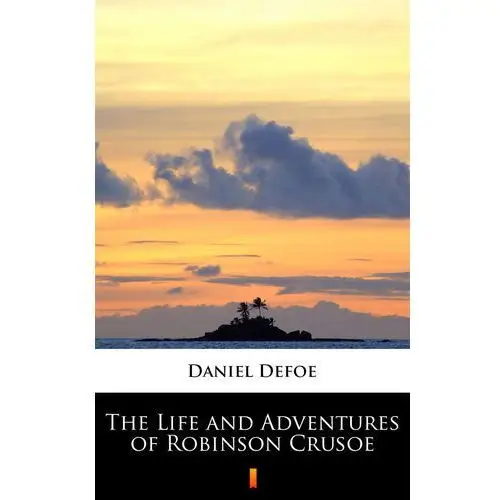 Daniel defoe The life and adventures of robinson crusoe