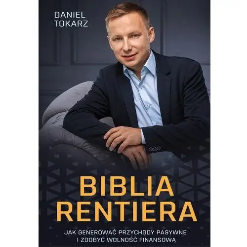 Biblia rentiera - jak generować przychody pasywne i zdobyć wolność finansową Daniel tokarz