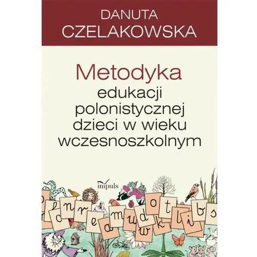 Metodyka edukacji polonistycznej dzieci w wieku wczesnoszkolnym - Danuta Czelakowska