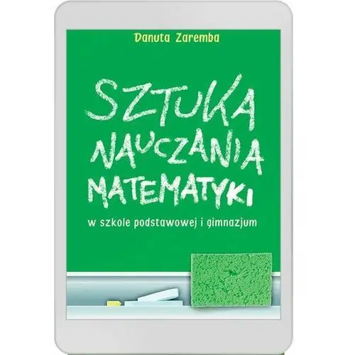 Danuta zaremba Sztuka nauczania matematyki w szkole podstawowej i gimnazjum