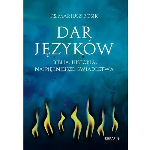 Dar języków. Biblia, historia, najpiękniejsze świadectwa