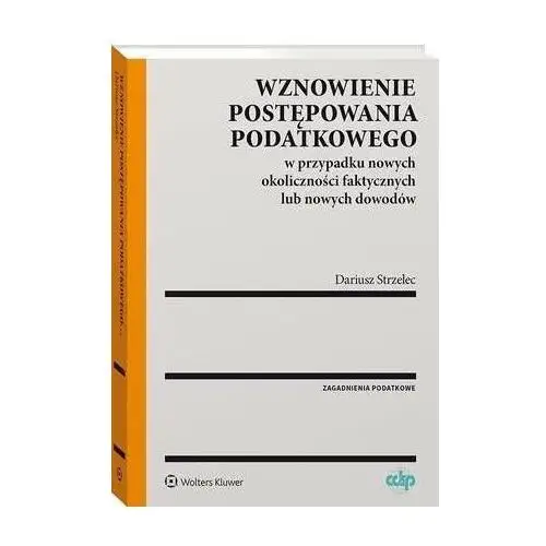 Wznowienie postępowania podatkowego w przypadku nowych okoliczności faktycznych lub nowych dowodów Dariusz strzelec