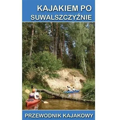 Darmichwał tomasz, jagiełło jakub, krajewski tomasz a. Przewodnik kajakowy. kajakiem po suwalszczyźnie