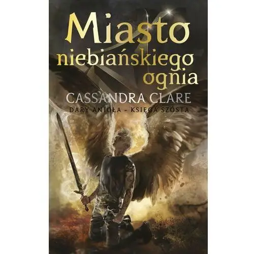 Dary Anioła T.6 Miasto Niebiańskiego Ognia TW w.4 Cassandra Clare