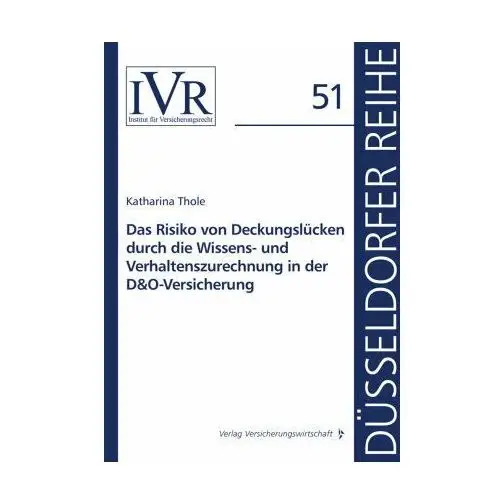 Das Risiko von Deckungslücken durch die Wissens- und Verhaltenszurechnung in der D&O-Versicherung