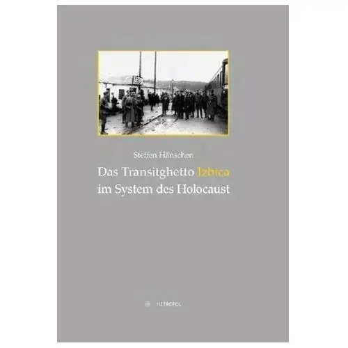 Das Transitghetto Izbica im System des Holocaust Hänschen, Steffen