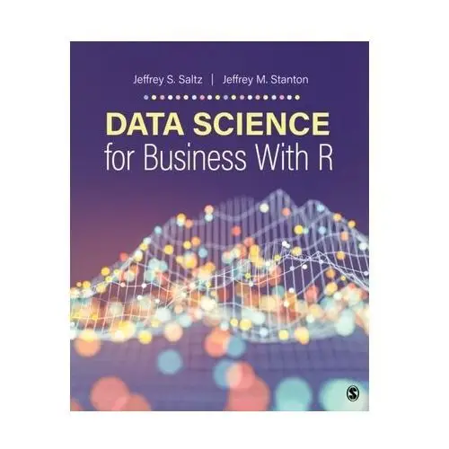 Data Science for Business With R Saltz, Jeffrey S.; Stanton, Jeffrey M