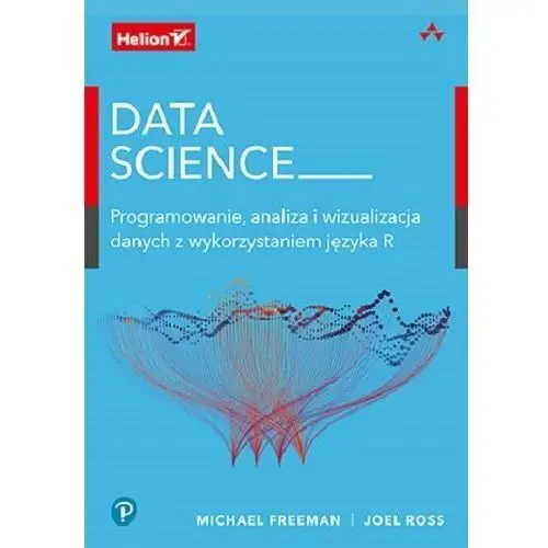 Data Science. Programowanie, analiza i wizualizacja danych z wykorzystaniem języka R