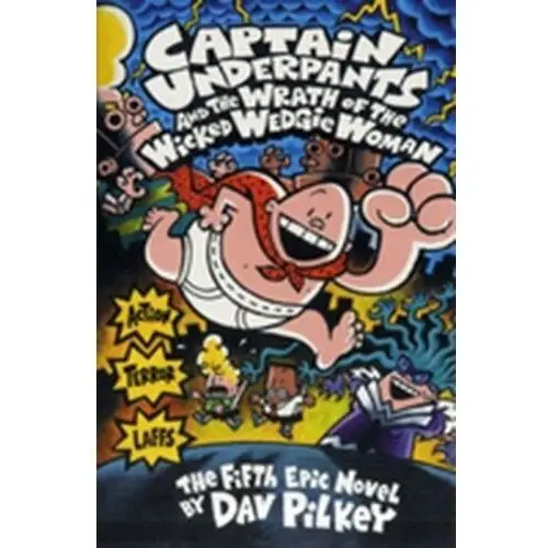 Captain Underpants and the Wrath of the Wicked Wedgie Woman DAV PILKEY
