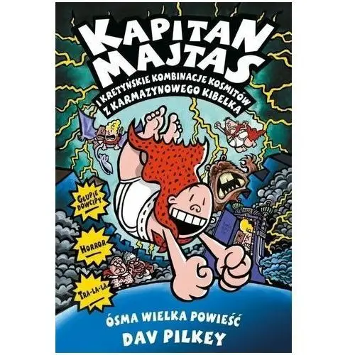 Kapitan majtas 8 kapitan majtas i kretyńskie kombinacje kosmitów z karmazynowego kibelka Dav pilkey