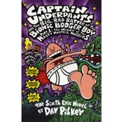 The big, bad battle of the bionic booger boy part one:the night of the nasty nostril nuggets Dav pilkey