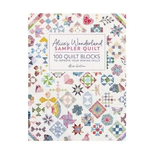 David & charles Alice's wonderland sampler quilt: 100 quilt blocks to improve your sewing skills