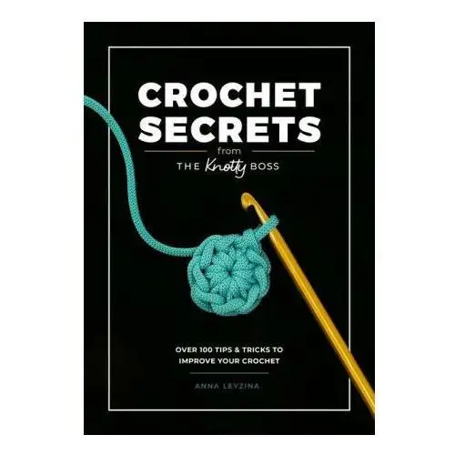 David & charles Boss your crochet: over 70 crochet tips and tricks from the knotty boss