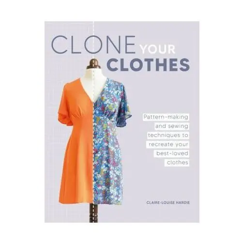 Clone Your Clothes: Remake Your Favourite Clothes Without Deconstructing Them