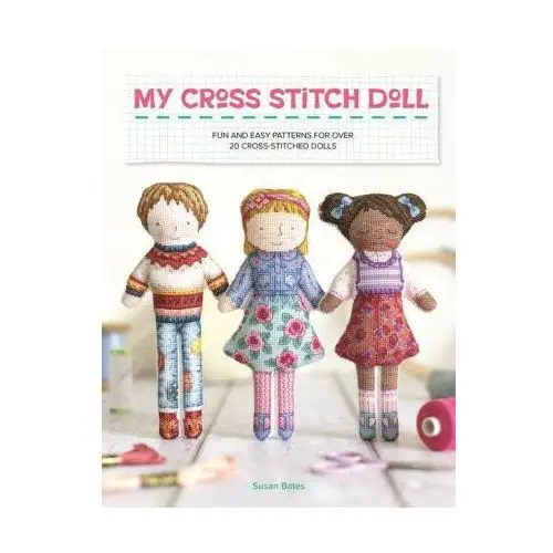 My Cross Stitch Doll: Fun and Easy Patterns for Over 20 Cross-Stitched Dolls