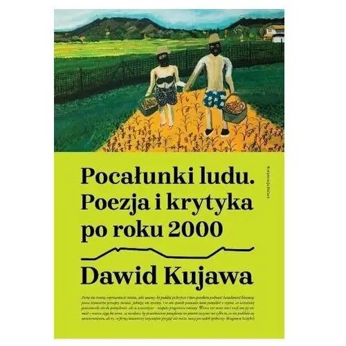 Dawid kujawa Pocałunki ludu. poezja i krytyka po roku 2000