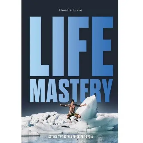 Life mastery. sztuka tworzenia epickiego życia