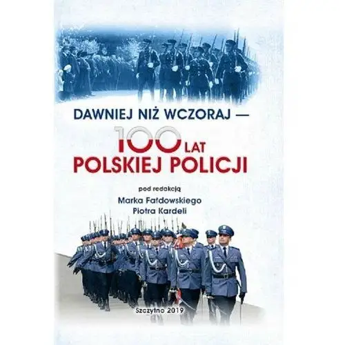 Dawniej niż wczoraj. 100 lat polskiej policji