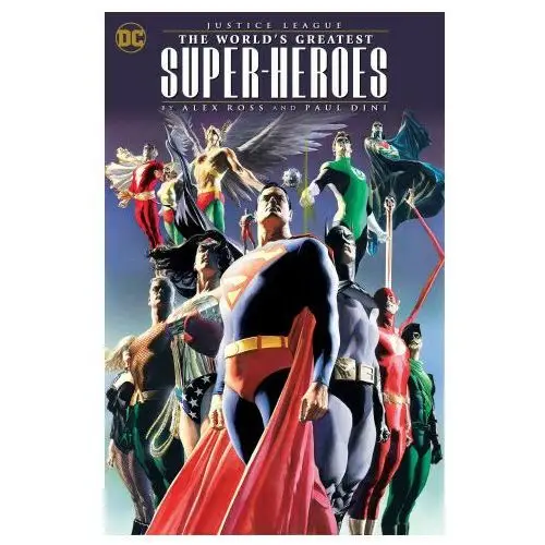 Justice League: The World's Greatest Superheroes by Alex Ross & Paul Dini (New E Dition)