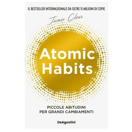 Atomic habits. piccole abitudini per grandi cambiamenti De agostini