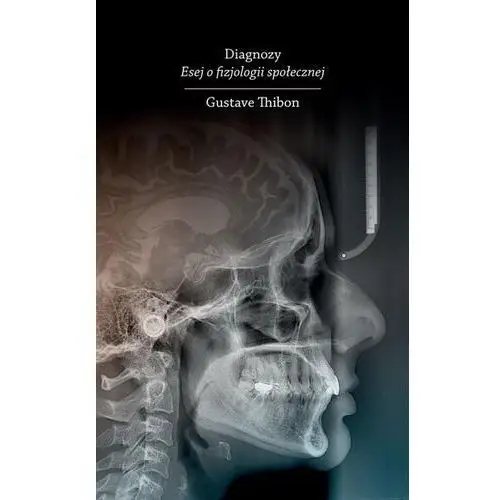 Diagnozy. esej o fizjologii społecznej - gustave thibon - książka Dębogóra