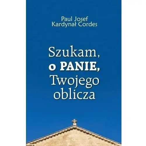 Szukam, o panie, twojego oblicza