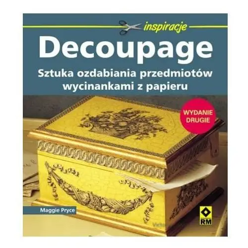 Decoupage. Sztuka ozdabiania przedmiotów wycinankami z papieru