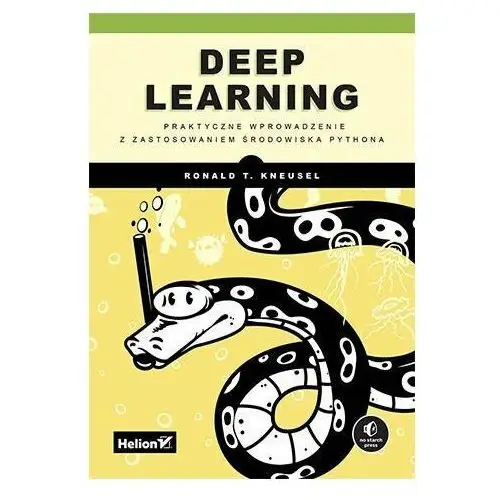Deep Learning. Praktyczne wprowadzenie z zastosowaniem środowiska Pythona