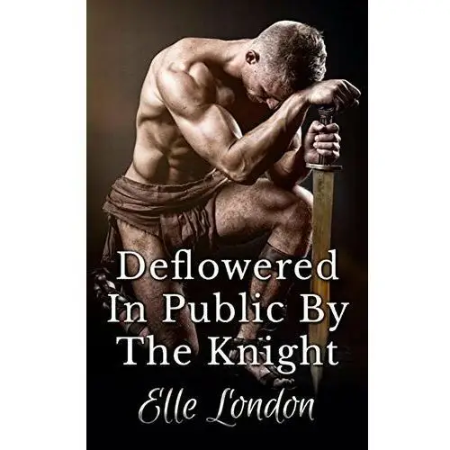 Deflowered In Public By The Knight