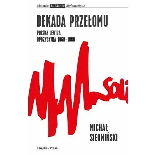 Dekada przełomu. Polska lewica opozycyjna 1968-1980