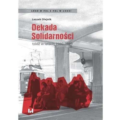 Dekada solidarności łódź w latach 1980-1989 - leszek olejnik Wydawnictwo uniwersytetu łódzkiego