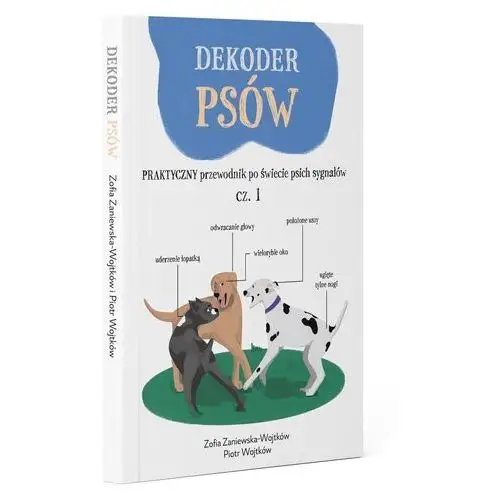 Dekoder psów. praktyczny przewodnik po świecie psich sygnałów Wojtków szkolenia piotr wojtków, zofia zaniewska-wojtków spółka cywilna