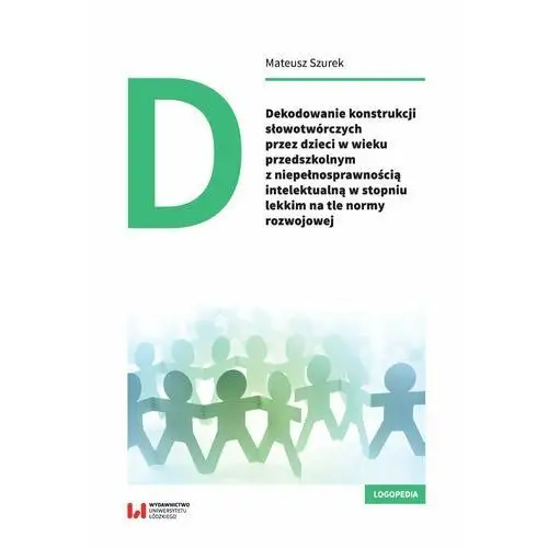 Dekodowanie konstrukcji słowotwórczych przez dzieci w wieku przedszkolnym z niepełnosprawnością intelektualną w stopniu lekkim na tle normy rozwojowej (E-book)